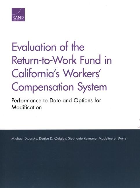 Evaluation of the Return-To-Work Fund in Californias Workers Compensation System: Performance to Date and Options for Modification