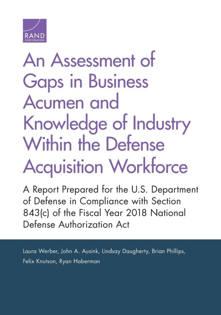 An Assessment of Gaps in Business Acumen and Knowledge of Industry Within the Defense Acquisition Workforce: A Report Prepared for the U.S. Department of Defense in Compliance with Section 843(c) of the Fiscal Year 2018 National Defense Authorization ACT