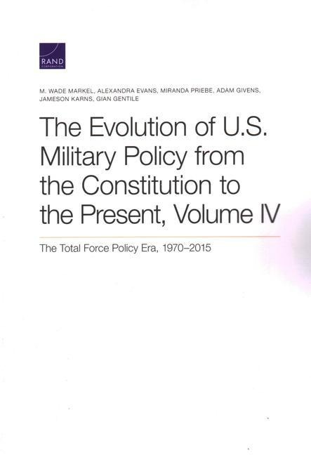 The Evolution of U.S. Military Policy from the Constitution to the Present: The Total Force Policy Era, 1970-2015
