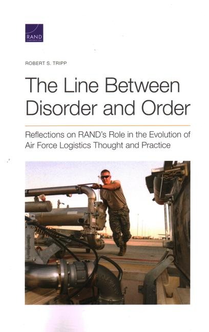 The Line Between Disorder and Order: Reflections on Rand's Role in the Evolution of Air Force Logistics Thought and Practice