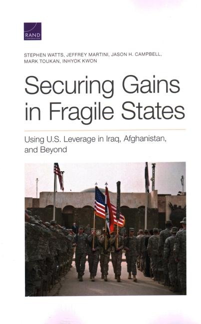 Securing Gains in Fragile States: Using U.S. Leverage in Iraq, Afghanistan, and Beyond