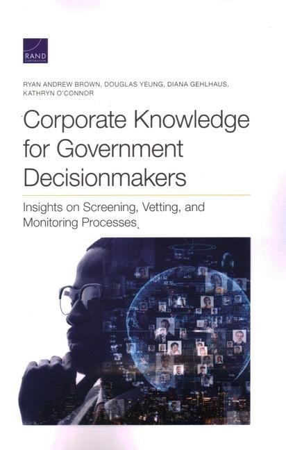 Corporate Knowledge for Government Decisionmakers: Insights on Screening, Vetting, and Monitoring Processes