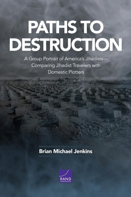 Paths to Destruction: A Group Portrait of Americas Jihadists--Comparing Jihadist Travelers with Domestic Plotters