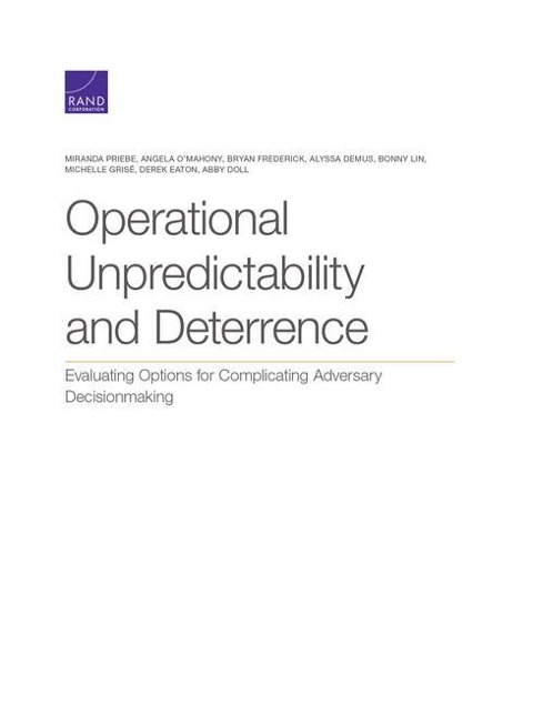 Operational Unpredictability and Deterrence: Evaluating Options for Complicating Adversary Decisionmaking