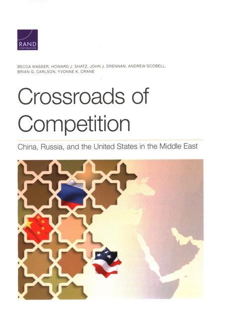 Crossroads of Competition: China, Russia, and the United States in the Middle East