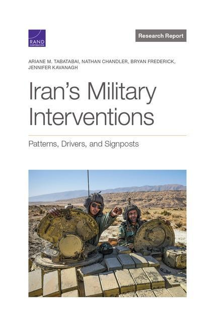 Irans Military Interventions: Patterns, Drivers, and Signposts