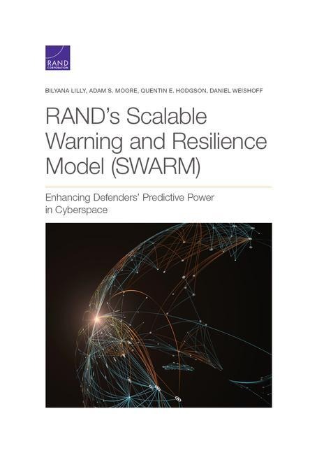 Rands Scalable Warning and Resilience Model (Swarm): Enhancing Defenders Predictive Power in Cyberspace