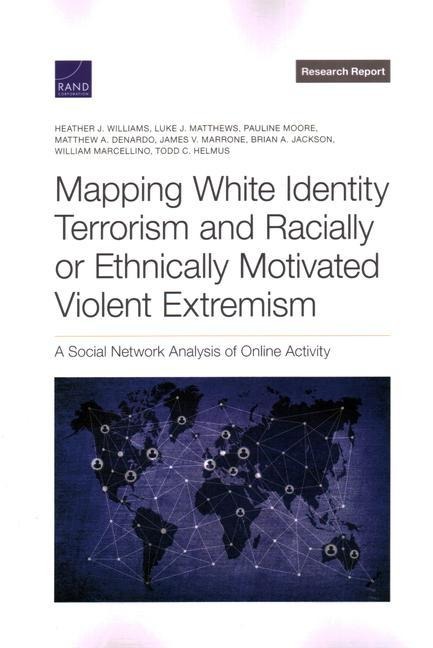 Mapping White Identity Terrorism and Racially or Ethnically Motivated Violent Extremism: A Social Network Analysis of Online Activity