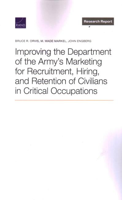 Improving the Department of the Armys Marketing for Recruitment, Hiring, and Retention of Civilians in Critical Occupations
