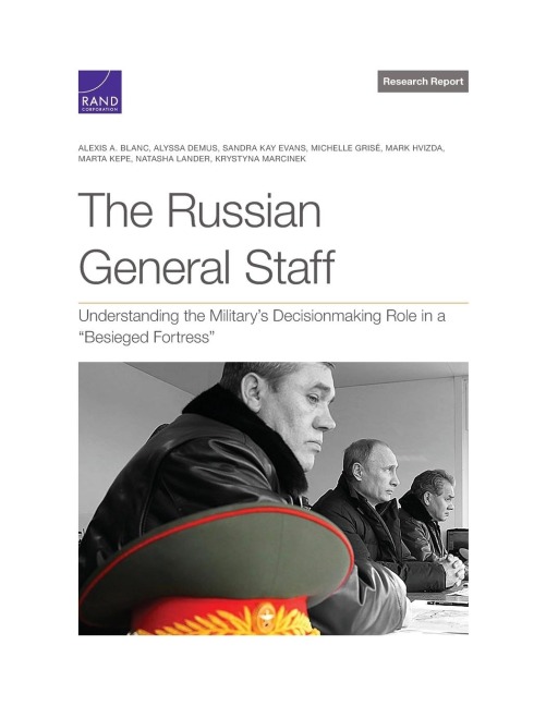 The Russian General Staff: Understanding the Militarys Decisionmaking Role in a Besieged Fortress