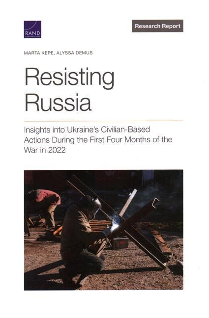 Resisting Russia: Insights Into Ukraines Civilian-Based Actions During the First Four Months of the War in 2022