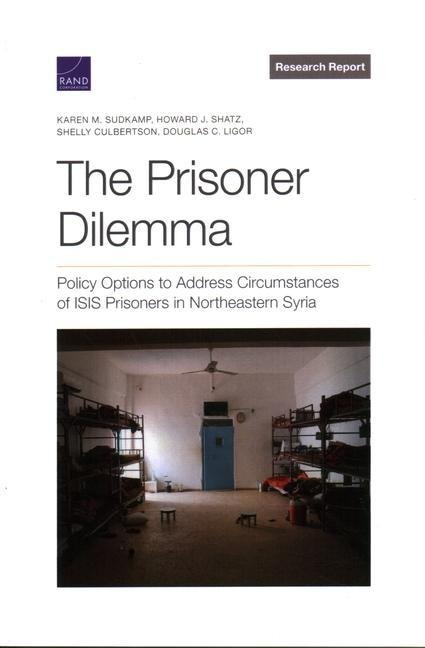 The Prisoner Dilemma: Policy Options to Address Circumstances of Isis Prisoners in Northeastern Syria