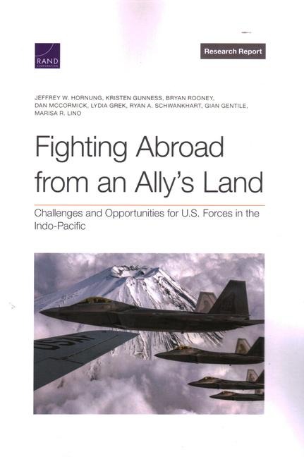 Fighting Abroad from an Allys Land: Challenges and Opportunities for U.S. Forces in the Indo-Pacific