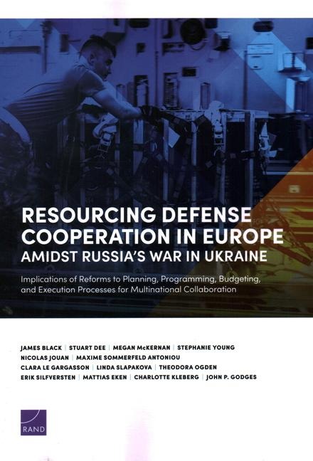 Resourcing Defense Cooperation in Europe Amidst Russias War in Ukraine: Implications of Reforms to Planning, Programming, Budgeting, and Execution Processes for Multinational Collaboration