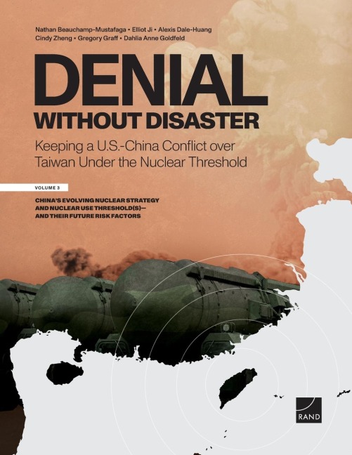 Denial Without Disaster--Keeping a U.S.-China Conflict Over Taiwan Under the Nuclear Threshold: Vol. 3, China's Evolving Nuclear Strategy and Nuclear Use Threshold(s)--And Their Future Risk Factors