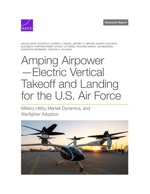 Amping Airpower--Electric Vertical Takeoff and Landing for the U.S. Air Force: Military Utility, Market Dynamics, and Warfighter Adoption