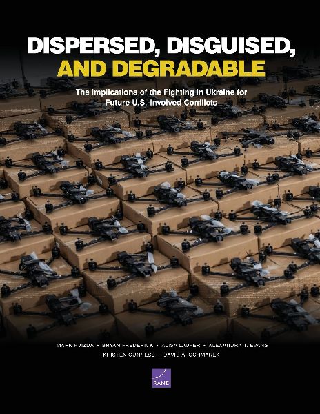 Dispersed, Disguised, and Degradable: The Implications of the Fighting in Ukraine for Future U.S.-Involved Conflicts