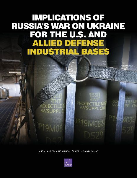 Implications of Russias War on Ukraine for the U.S. and Allied Defense Industrial Bases