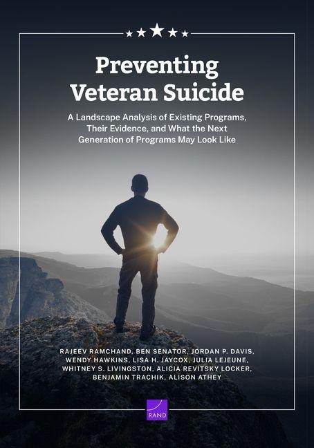 Preventing Veteran Suicide: A Landscape Analysis of Existing Programs, Their Evidence, and What the Next Generation of Programs May Look Like