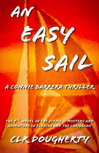 An Easy Sail - a Connie Barrera Thriller The 8th Novel in the Series - Mystery and Adventure in Florida and the Caribbean