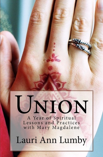 Union A Year of Spiritual Lessons and Practices with Mary Magdalene