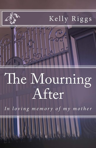 The Mourning After In Loving Memory of My Mother