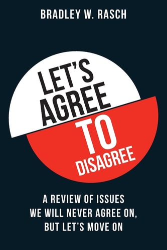 Let's Agree To Disagree A Review of Issues We Will Never Agree On, But Let's Move On
