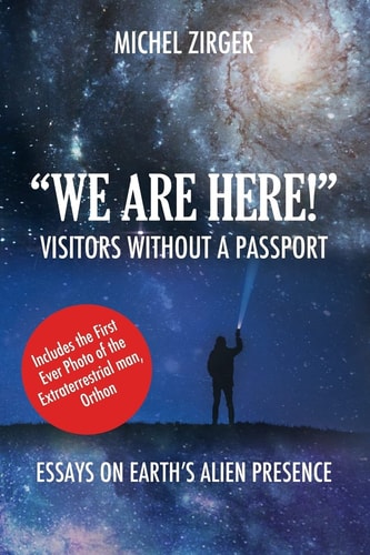 "WE ARE HERE!" Visitors Without a Passport Essays on Earth's Alien Presence