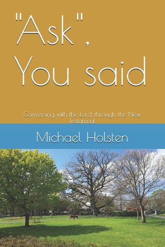 "Ask", You Said Conversing with the Lord, Through the New Testament