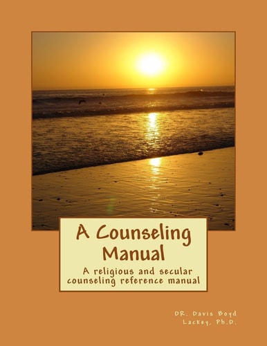 A Counseling Manual A Reference Manual for Religious and Secular Counselors Or