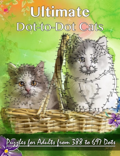 Ultimate Dot-to-Dot Cats Puzzles for Adults from 388 to 697 Dots