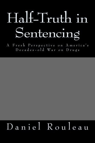 Half-Truth in Sentencing A Fresh Perspective on America's Decades- Old War on Drugs