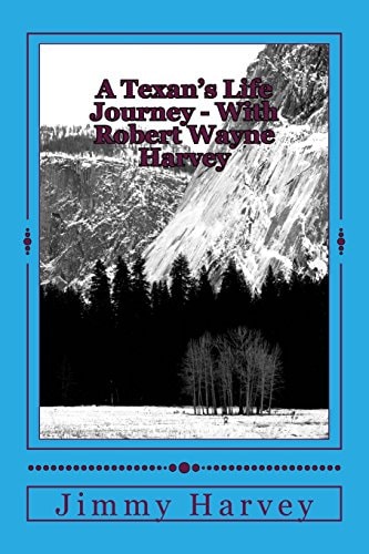 A Texan's Life Journey - With Robert Wayne Harvey