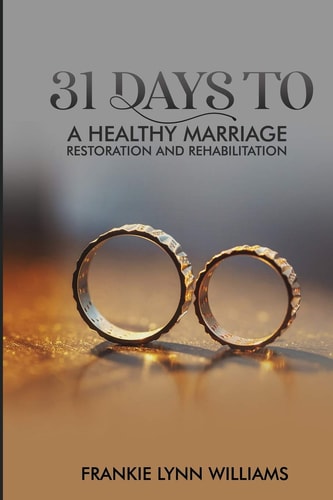 The 31 Days to a Healthy Marriage Restore and Rehabilitate