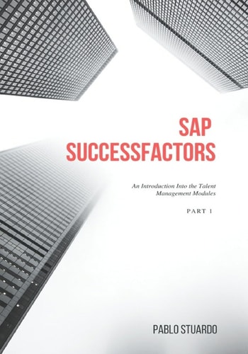 SAP SuccessFactors An Introduction Into the Talent Management Modules: Part 1