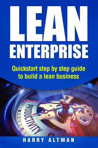 Lean Enterprise QuickStart Step-By-Step Guide to Build a Lean Business