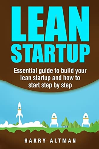 Lean Startup Essential Guide to Build Your Lean Startup and How to Start Step-By-Step
