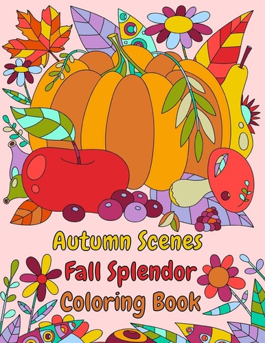 Autumn Scenes Fall Splendor Coloring Book Autumn Leaves, Acorns, and More For the Fall Season