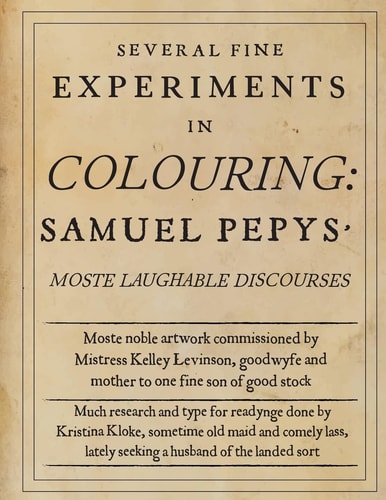 Several Fine Experiments in Colouring Samuel Pepys Moste Laughable Discourses