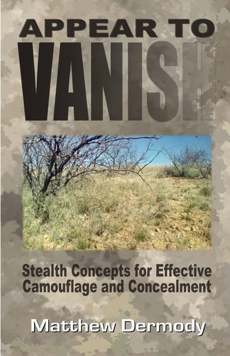 Appear To Vanish Stealth Concepts for Effective Camouflage and Concealment