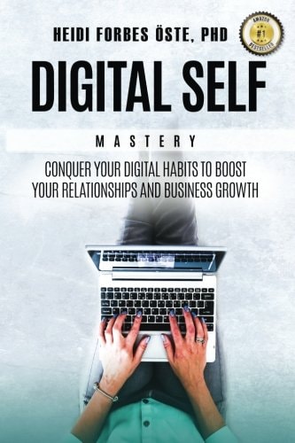 Digital Self Mastery Conquer Your Digital Habits to Boost Your Relationships and Business Growth
