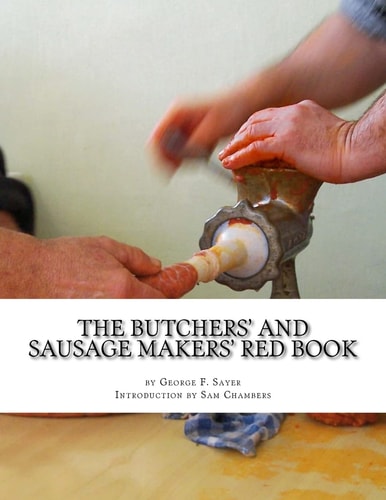 The Butchers' and Sausage Makers' Red Book How To Cure Meat and Make Sausages