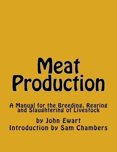 Meat Production A Manual for the Breeding, Rearing and Slaughtering of Livestock