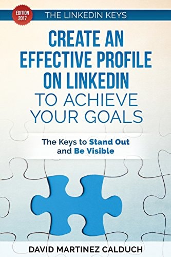 Create an Effective Profile on LinkedIn to Achieve Your Goals The Keys to Stand Out and Be Visible