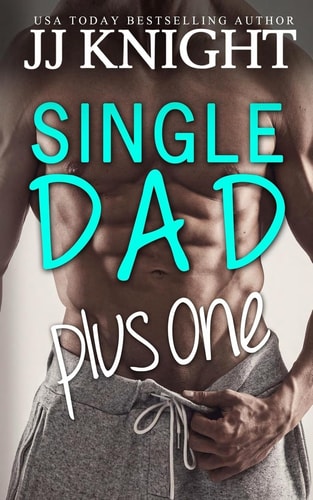 Single Dad Plus One A Billionaire and Secret Baby Romantic Comedy