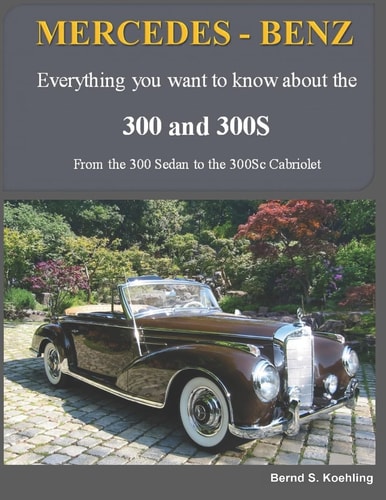MERCEDES-BENZ, The 1950s 300, 300S Series From the 300 Sedan to the 300Sc Roadster