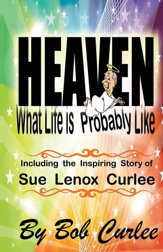 Heaven, What Life Is Probably Like The Story of Sue Curlee