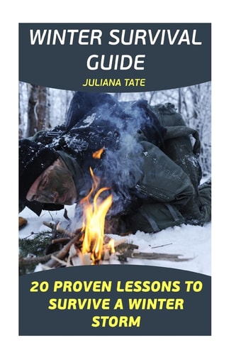 Winter Survival Guide 20 Proven Lessons To Survive A Winter Storm