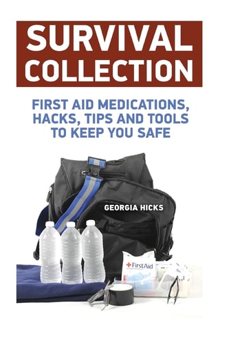 Survival Collection First Aid Medications, Hacks, Tips and Tools to Keep You Safe