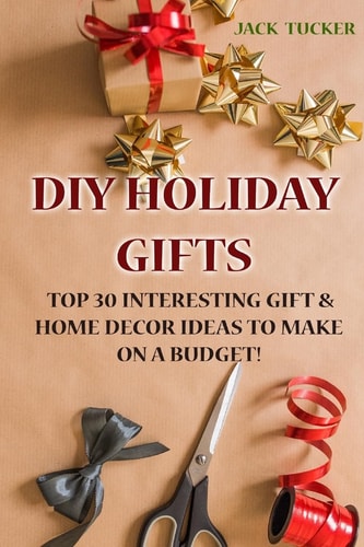 DIY Holiday Gifts Top 30 Interesting Gift & Home Decor Ideas to Make on a Budget!